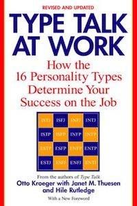 Type Talk at Work: How the 16 Personality Types Determine Your Success on the Job by Otto Kroeger with Janet Thuesen and Hile Rutledge