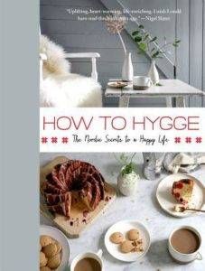 How to Hygge- The Nordic Secrets to a Happy Life by Signe Johansen