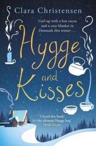 Hygge and Kisses: The first warm, cosy and romantic hygge novel! by Clara Christensen