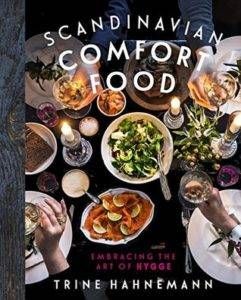 Scandinavian Comfort Food- Embracing the Art of Hygge by Trine Hahnemann