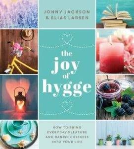 The Joy of Hygge: How to Bring Everyday Pleasure and Danish Coziness Into Your Life by Jonny Jackson