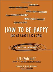 How to Be Happy or at least less sad by Lee Crutchley