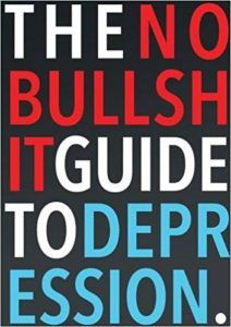 The No Bullshit Guide To Depression by Steven Skoczen