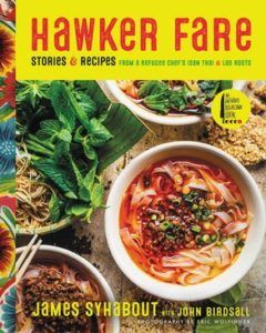 Hawker Fare: Stories and Recipes from a Refugee Chef's Isan Thai and Lao Roots by James Syhabout. Upcoming food and cookbook releases spring 2018.