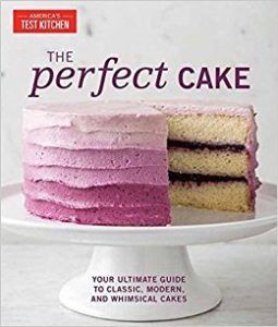 The Perfect Cake by the editors at America's Test Kitchen. Upcoming food and cookbook releases spring 2018.