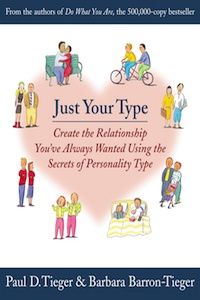 Just Your Type: Create the Relationship You've Always Wanted Using the Secrets of Personality Type by Paul Tieger & Barbara Barron-Tieger