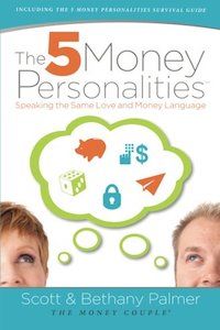 The 5 Money Personalities by Scott & Bethany Palmer