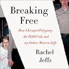 Breaking Free: How I Escaped Polymany, the FLDS Cult, and My Father, Warren Jeffs by Rachel Jeffs