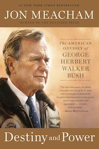 Destiny and Power: The American Odyssey of George Herbert Walker Bush by Jon Meacham