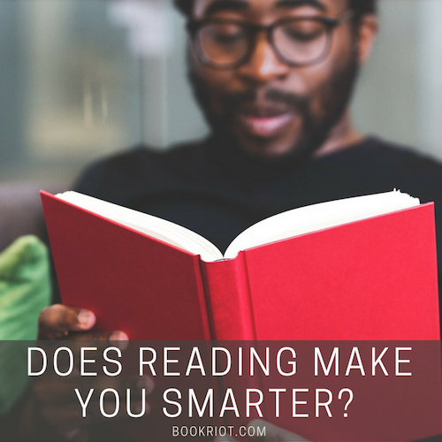 Does Reading Make You Smarter? | BookRiot.com