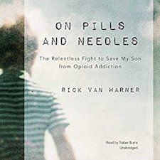 Pins and Needles: The Relentless Fight to Save My Son from Opioid Addiction by Rick Van Warner