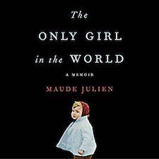 The Only Girl in the World: A Memoir by Maude Julien