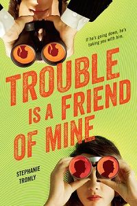 Trouble is a Friend of Mine by Stephanie Tromly