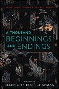 A Thousand Beginnings and Endings by Ellen Oh and Elsie Chapman anthology east and south asian YA anthologies