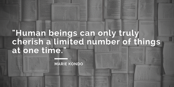 Marie Kondo quotes - Human beings can only truly cherish a limited number of things at one time. - the life-changing magic of tidying up