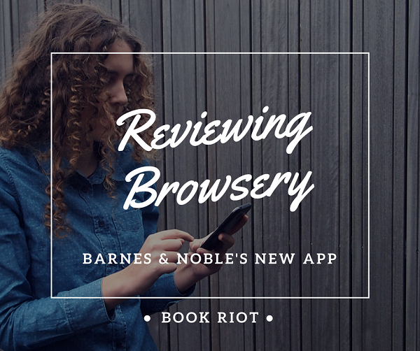 Reviewing Browsery app - Barnes and Noble's New App for Book Recommendations