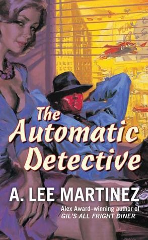 Cover of The Automatic Detective by A. Lee Martinez