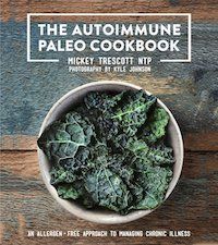 The Autoimmune Paleo Cookbook: An Allergen-Free Approach to Managing Chronic Illness by Mickey Trescott, NTP