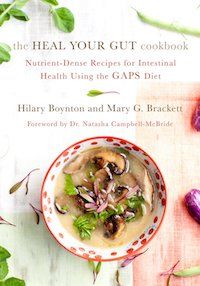 The Heal Your Gut Cookbook: Nutrient-Dense Recipes for Intestinal Health Using the GAPS Diet by Hilary Boynton & Mary G. Brackett