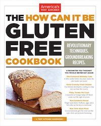 The How Can It Be Gluten-Free Cookbook: Revolutionary Techniques. Groundbreaking Recipes. by America's Test Kitchen