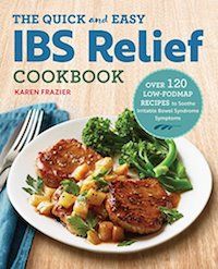 The Quick and Easy IBS Relief Cookbook: Over 120 Low-FODMAP Recipes to Soothe Irritable Bowel Syndrome Symptoms by Karen Frazier