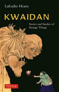 Kwaidan - Stories and Studies of Strange Things cover by Lafcadio Hearn