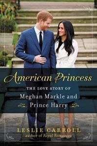 American Princess The Love Story of Meghan Markle and Prince Harry book by Leslie Carroll