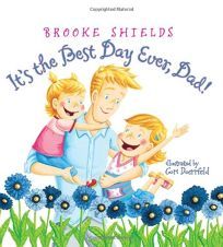 ITS THE BEST DAY EVER, DAD! BY BROOKE SHIELDS book cover