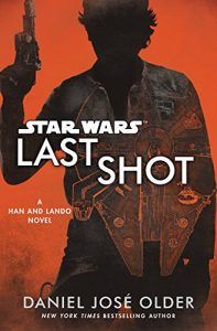 Last Shot (Star Wars)- A Han and Lando Novel by Daniel José Older
