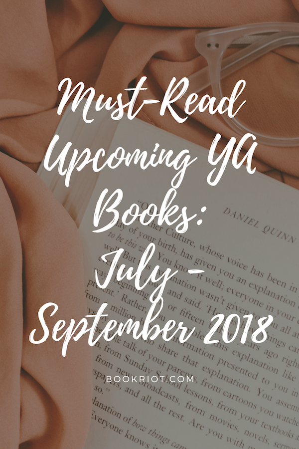 Upcoming YA Books for your July - September 2018 reading lists | #YALit #YAbooks #booklists #readinglists #books