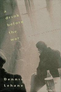 A Drink Before the War by Dennis Lehane cover