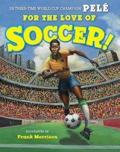 For the Love of Soccer! by Pele, Frank Morrison (illustrator)