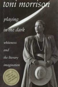 Playing in the Dark: Whiteness and the Literary Imagination by Toni Morrison