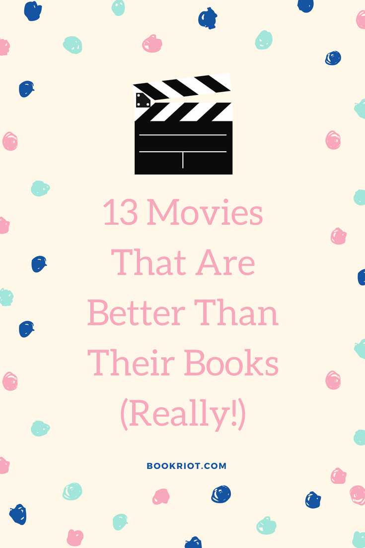 13 movies that are better than their books. 