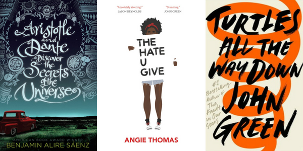YA Realistic Fiction Books - Aristotle and Dante Discover the Secrets of the Universe by Benjamin Alire Sáenz, The Hate U Give by Angie Thomas, and Turtles All the Way Down by John Green