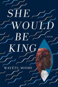 She Would be King by Wayéte Moore cover