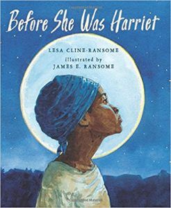 Before She Was Harriet by Lesa Cline-Ransome and‎ James E. Ransome