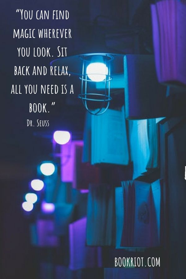 "You can find magic wherever you look. Sit back and relax, all you need is a book." Dr Seuss Quote Pinterest