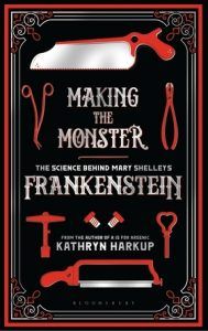 Making the Monster- The Science Behind Mary Shelley's Frankenstein by Kathryn Harkup cover image