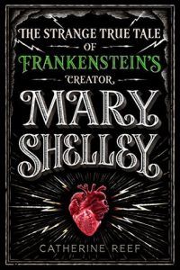 Mary Shelley- The Strange True Tale of Frankenstein's Creator by Catherine Reef cover image