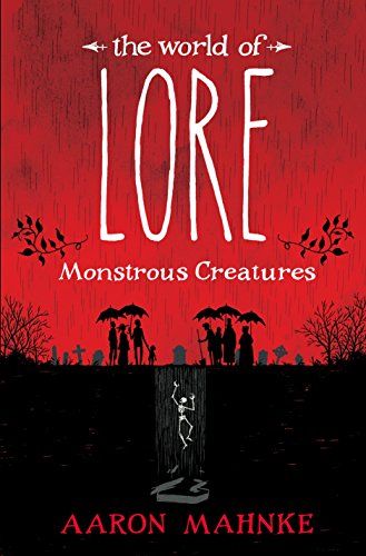 The World of Lore- Monstrous Creatures by Aaron Mahnke