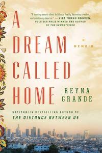 A Dream Called Home: A Memoir by Reyna Grande book cover
