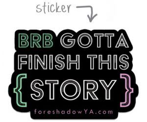 BRB Gotta Finish This Story sticker by Foreshadow YA
