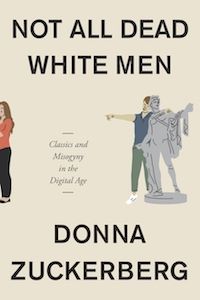 Not All Dead White Men: Classics and Misogyny in the Digital Age by Donna Zuckerberg book cover