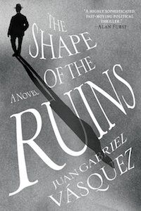 The Shape of the Ruins by Juan Gabriel Vasquez book cover