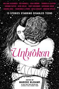 Unbroken: 13 Stories Starring Disabled Teens Marieke Nijkamp