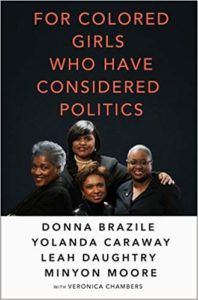 For Colored Girls Who Have Considered Politics by Donna Brazile, Yolanda Caraway, Leah Daughtry, Minyon Moore, Veronica Chambers