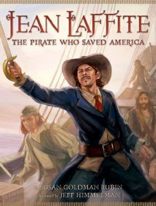 Jean Laffite: The Pirate Who Saved America by Susan Goldman Rubin, Jeff Himmelman