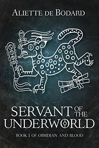 Servant of the Underworld Obsidian and Blood Book 1 by Aliette de Bodard