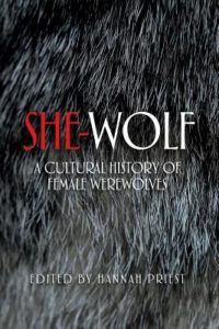 She-wolf- A Cultural History of Female Werewolves edited by Hannah Priest